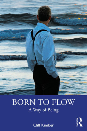 Born to Flow: A Way of Being Cliff Kimber 9780815346982