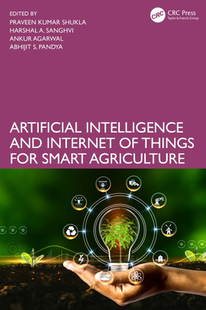 Artificial Intelligence and Internet of Things for Smart Agriculture Praveen Kumar Shukla 9781032565873