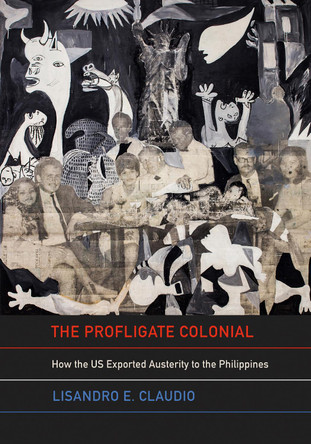 The Profligate Colonial: How the US Exported Austerity to the Philippines Lisandro E. Claudio 9781501784071