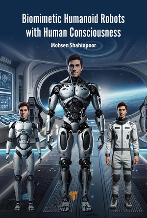 Biomimetic Humanoid Robots with Human Consciousness Mohsen Shahinpoor 9789815129878