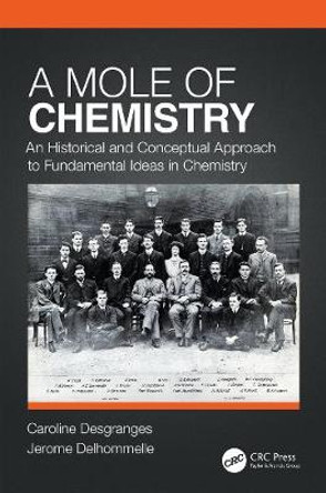 A Mole of Chemistry: An Historical and Conceptual Approach to Fundamental Ideas in Chemistry by Caroline Desgranges