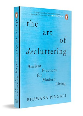 The Art of Decluttering: Ancient Practices for Modern Living by Pingali Bhawana 9780143453130