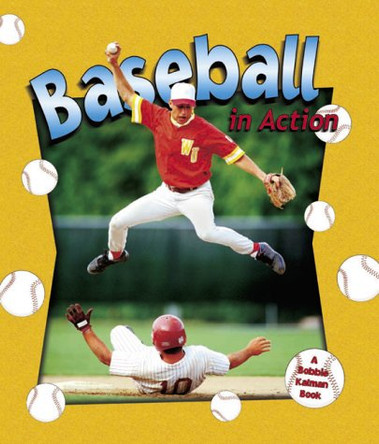 Baseball In Action by Bobbie Kalman 9780778701750 Baseball In Action by Bobbie Kalman 9780778701750