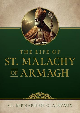 The Life of Saint Malachy of Armagh by St Bernard of Clairvaux 9781505135756