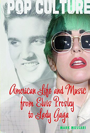 American Life and Music from Elvis Presley to Lady Gaga by Mark Mussari 9781608709229