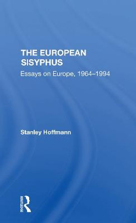 The European Sisyphus: Essays On Europe, 19641994 by Stanley Hoffmann