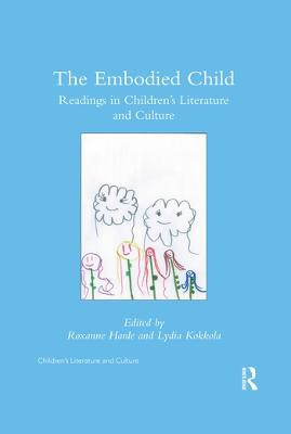 The Embodied Child: Readings in Children's Literature and Culture by Roxanne Harde