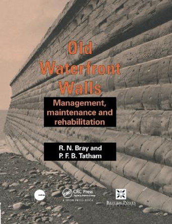 Old Waterfront Walls: Management, maintenance and rehabilitation by R. N. Bray