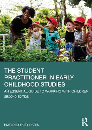 The Student Practitioner in Early Childhood Studies: An Essential Guide to Working with Children by Ruby Oates