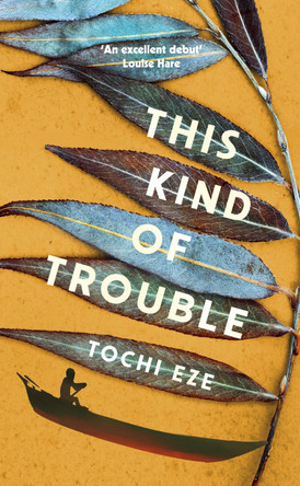 This Kind of Trouble by Tochi Eze 9781529928754