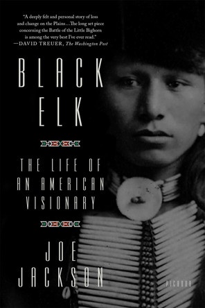 Black Elk: The Life of an American Visionary by Joe Jackson 9781250141255