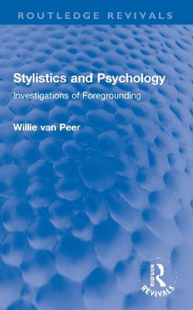 Stylistics and Psychology: Investigations of Foregrounding by Willie Van Peer