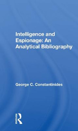 Intelligence And Espionage: An Analytical Bibliography by George C Constantinides