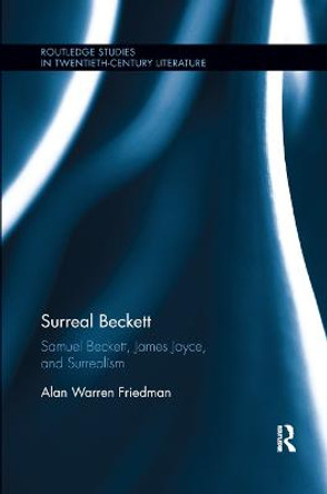 Surreal Beckett: Samuel Beckett, James Joyce, and Surrealism by Alan Warren Friedman