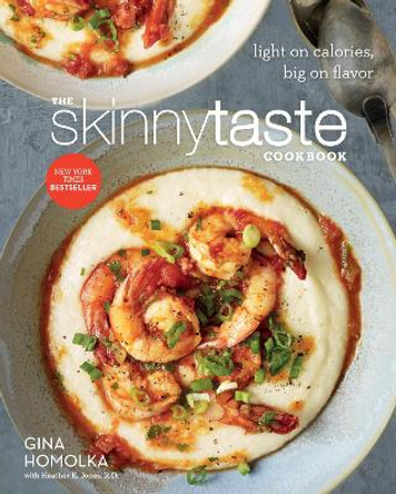 The Skinnytaste Cookbook: Light on Calories, Big on Flavor by Gina Homolka