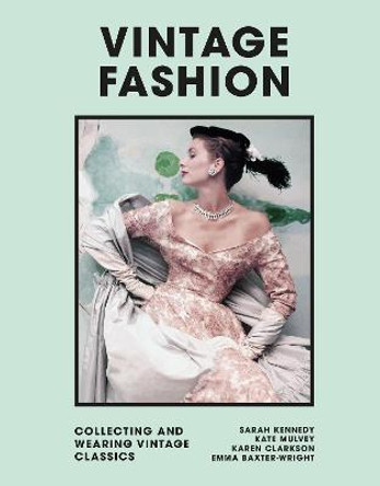 Vintage Fashion: Collecting and wearing designer classics by Emma Baxter-Wright