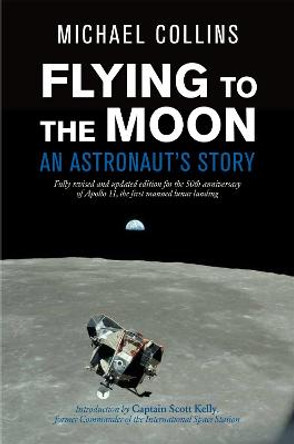 Flying to the Moon: An Astronaut's Story by Michael Collins