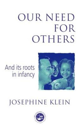 Our Needs for Others and Its Roots in Infancy by Josephine Klein