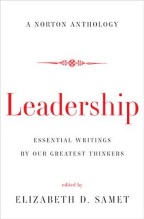 Leadership: Essential Writings by Our Greatest Thinkers by Elizabeth D. Samet