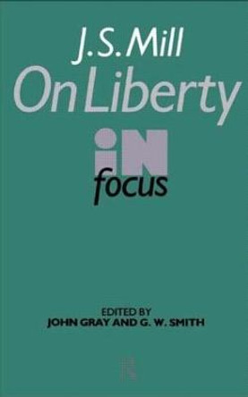 J.S. Mill's On Liberty in Focus by John Gray