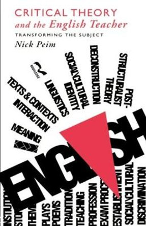 Critical Theory and The English Teacher: Transforming the Subject by Nick Peim