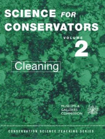The Science For Conservators Series: Volume 2: Cleaning by Conservation Unit Museums and Galleries Commission