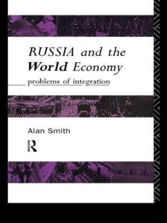 Russia and the World Economy: Problems of Integration by Alan H. Smith