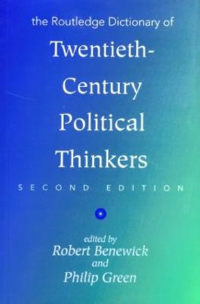 The Routledge Dictionary of Twentieth Century Political Thinkers by Robert Benewick