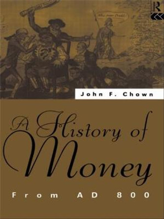 A History of Money: From AD 800 by John F. Chown