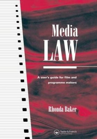 Media Law: A User's Guide for Film and Programme Makers by Rhonda Baker