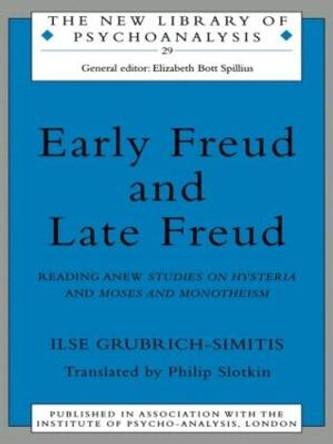 Early Freud and Late Freud: Reading Anew Studies on Hysteria and Moses and Monotheism by Ilse Grubrich-Simitis