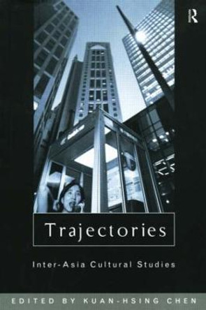 Trajectories: Inter-Asia Cultural Studies by Kuan-Hsing Chen