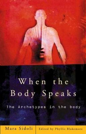 When the Body Speaks: The Archetypes in the Body by Mara Sidoli