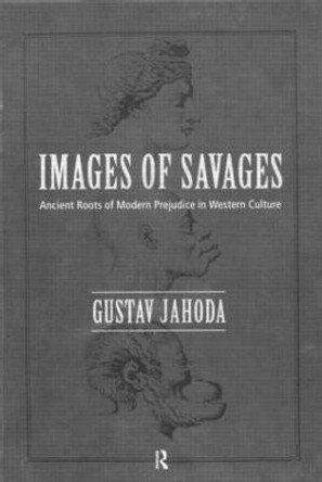 Images of Savages: Ancient Roots of Modern Prejudice in Western Culture by Gustav Jahoda