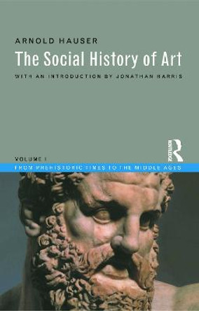 Social History of Art, Volume 1: From Prehistoric Times to the Middle Ages by Arnold Hauser