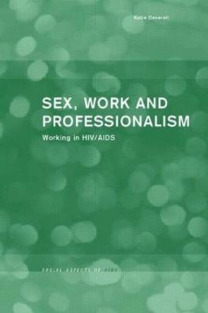 Sex, Work and Professionalism: Working in HIV/AIDS by Katie Deverell