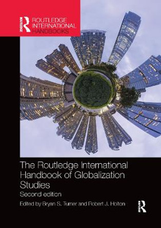 The Routledge International Handbook of Globalization Studies: Second edition by Bryan Turner