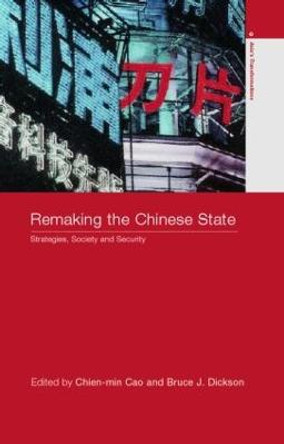 Remaking the Chinese State: Strategies, Society, and Security by Bruce Dickson