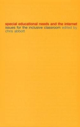 Special Educational Needs and the Internet: Issues for the Inclusive Classroom by Chris Abbott