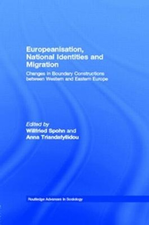 Europeanisation, National Identities and Migration: Changes in Boundary Constructions between Western and Eastern Europe by Willfried Spohn