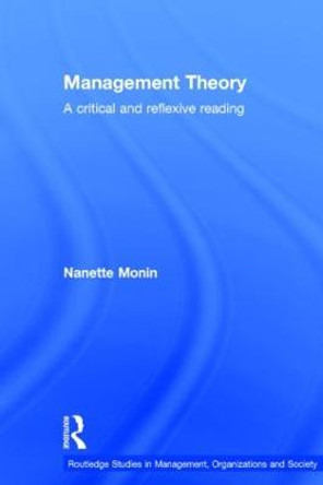 Management Theory: A Critical and Reflexive Reading by Nanette Monin