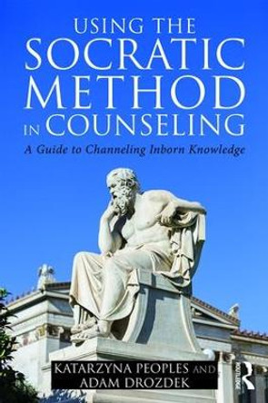 Using the Socratic Method in Counseling: A Guide to Channeling Inborn Knowledge by Adam Drozdek