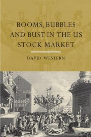 Booms, Bubbles and Bust in the US Stock Market by David Western