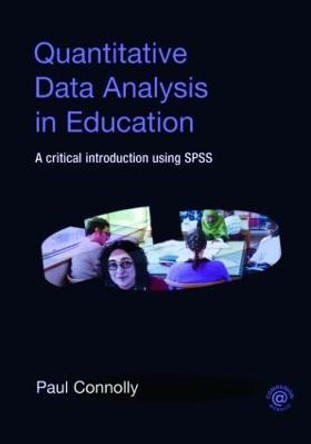Quantitative Data Analysis in Education: A Critical Introduction Using SPSS by Paul Connolly
