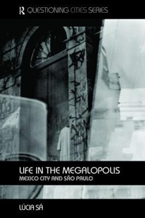 Life in the Megalopolis: Mexico City and Sao Paulo by Lucia Sa