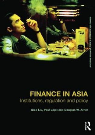 Finance in Asia: Institutions, Regulation and Policy by Qiao Liu