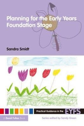 Planning for the Early Years Foundation Stage by Sandra Smidt