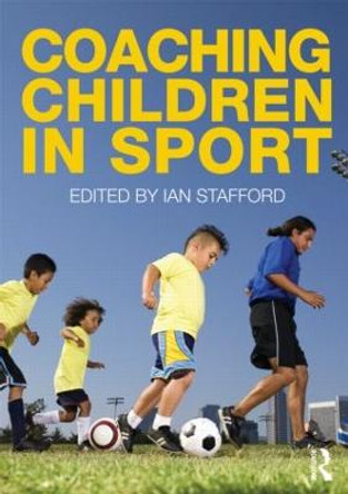 Coaching Children in Sport by Ian Stafford