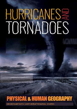 Physical and Human Geography: Hurricanes and Tornadoes: Explore Planet Earth's most Destructive Natural Disasters by Joanna Brundle