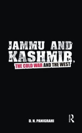 Jammu and Kashmir, the Cold War and the West by D. N. Panigrahi